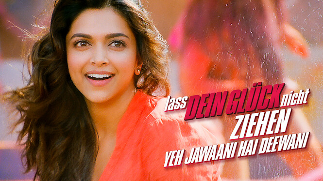 Lass Dein Glück nicht ziehen – Yeh Jawaani Hai Deewani (2013) - Netflix
